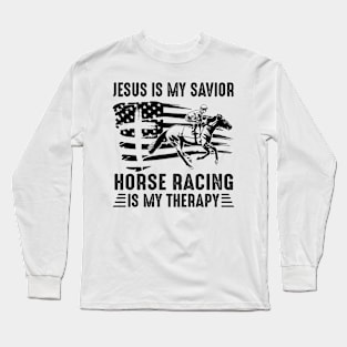 Jesus Is My Savior Horse Racing Is My Therapy Long Sleeve T-Shirt